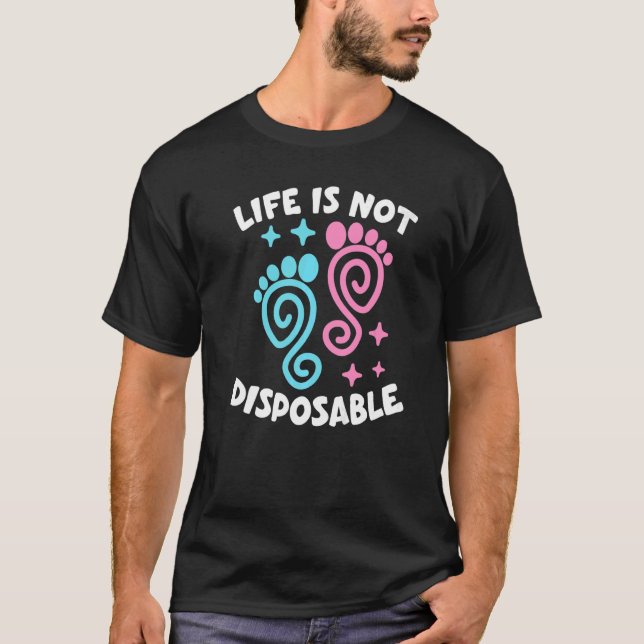 Life Is Not Disposable Pro Life Pro Choice Anti ab T-Shirt (Front)