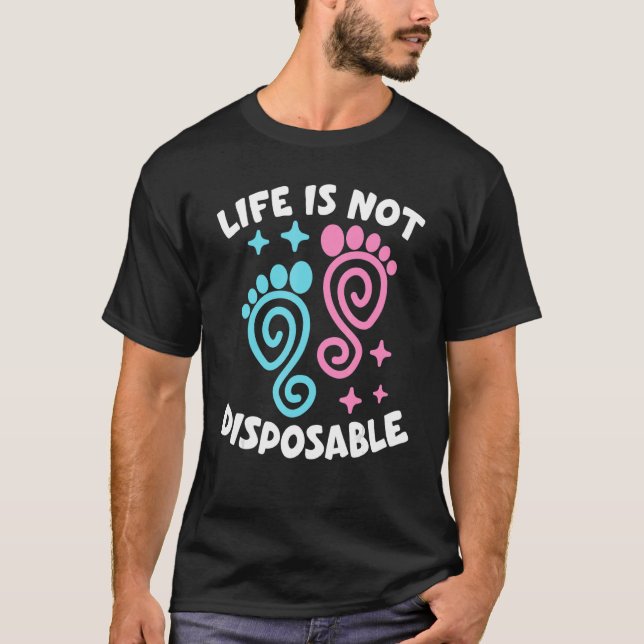 Life Is Not Disposable Pro Life Pro Choice Anti ab T-Shirt (Front)