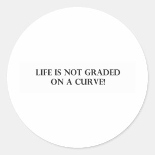 Life is Not Graded on a Curve.pdf Classic Round Sticker