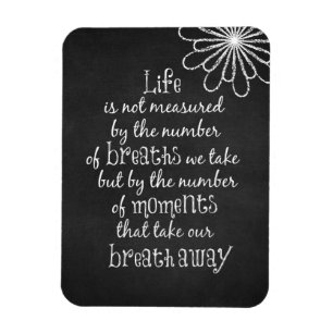 Life is not measured by the Breaths we Take Quote Magnet