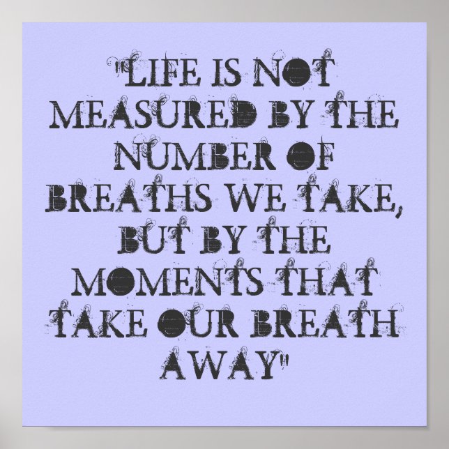 "LIFE IS NOT MEASURED BY THE NUMBER OF BREATHS ... POSTER (Front)