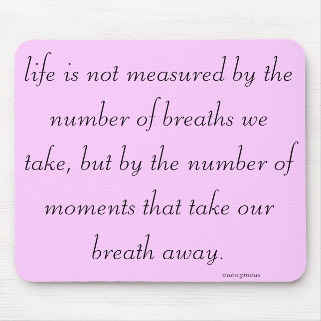 "Life is not measured..." Mouse Pad (Front)