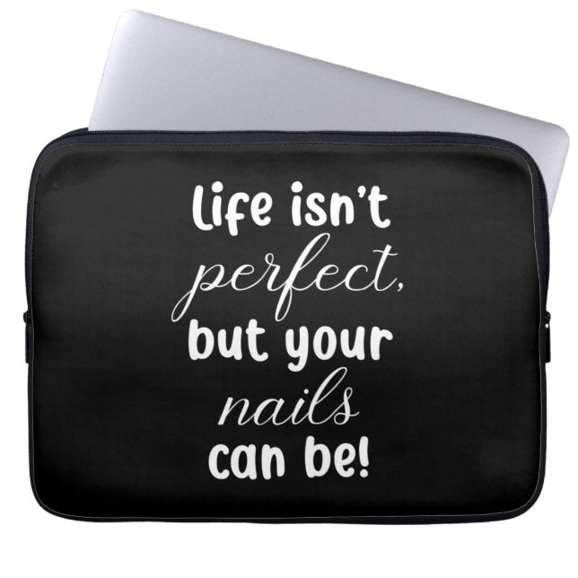 Life Is Not Perfect But Your Nails Can Be Laptop Sleeve (Front)
