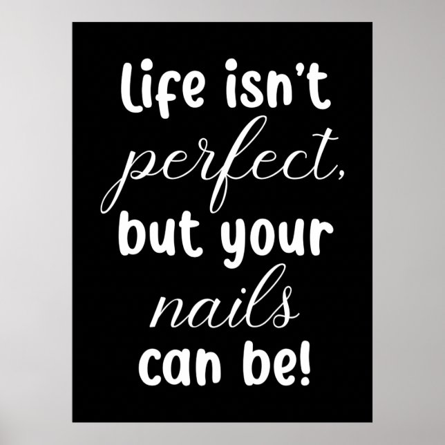 Life Is Not Perfect But Your Nails Can Be Poster (Front)