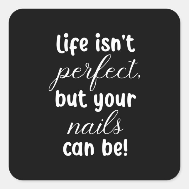Life Is Not Perfect But Your Nails Can Be Square Sticker (Front)