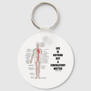 Life Is Nothing But A Circulatory Matter Key Ring
