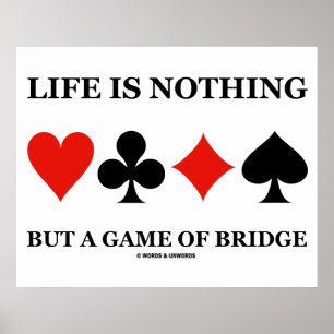 Life Is Nothing But A Game Of Bridge (Card Suits) Poster