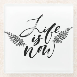 Life Is Now Glass Coaster
