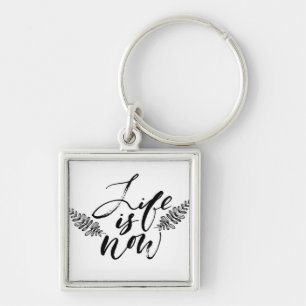 Life Is Now Key Ring