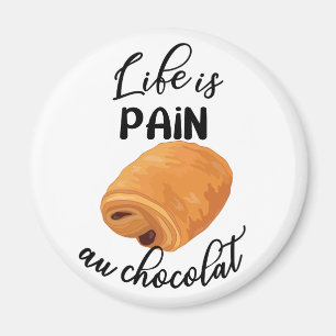 Life is Pain Au Chocolat Funny French Pun Magnet