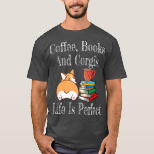 Life Is Perfect Corgi Mum Coffee Drinker Book Love T-Shirt