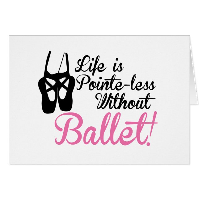 Life is Pointe-less, without ballet (Front Horizontal)