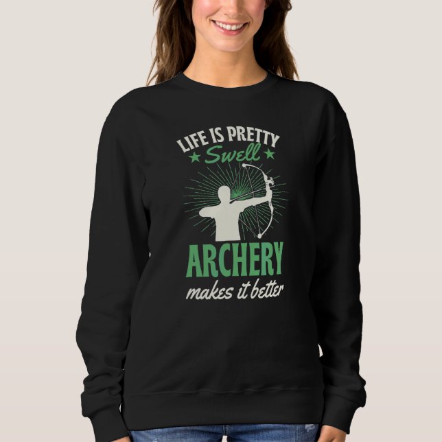Life Is Pretty Swell Archery Makes It Better 1 Sweatshirt (Front)