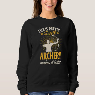 Life Is Pretty Swell Archery Makes It Better 2 Sweatshirt
