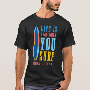 Life Is Real When You Surf Pavones Costa Rica T-Shirt