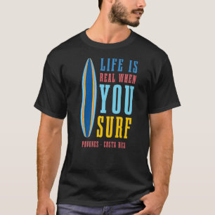 Life Is Real When You Surf Pavones Costa Rica T-Shirt