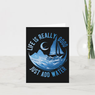 Life Is Really Good Just Add Water Sailing Ocean S Card