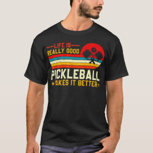 Life Is Really Good Pickleball Makes It Better Pic T-Shirt