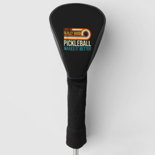 Life Is Really Good Pickleball Makes It Better Rac Golf Head Cover