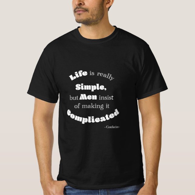 Life is really Simple but Men...Confucius Black T-Shirt (Front)