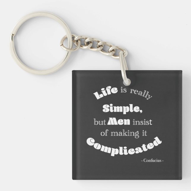 Life is really Simple but Men...Confucius Quote  Key Ring (Front)