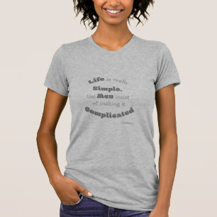 Life is really Simple but Men...Confucius Woman P T-Shirt