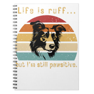 Life is ruff...But I'm still pawsitive, Positivity Notebook