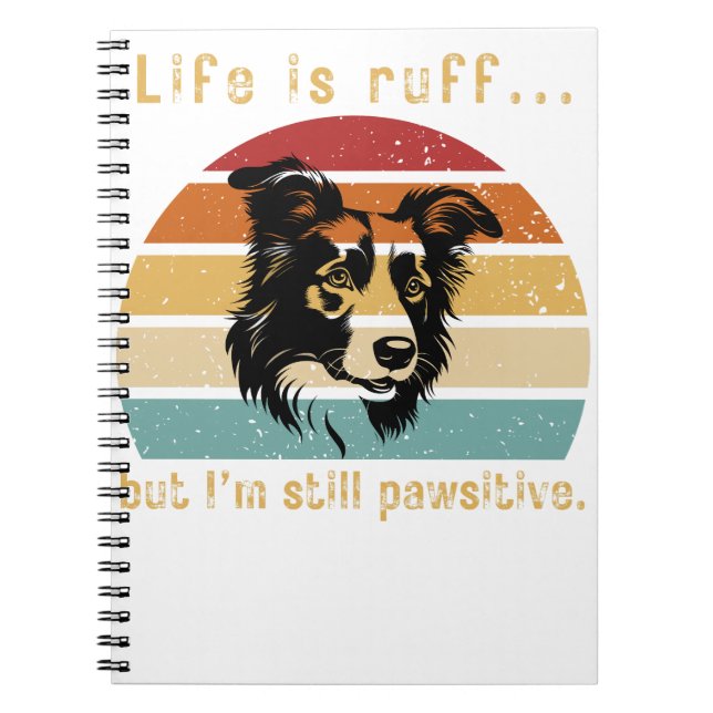 Life is ruff...But I'm still pawsitive, Positivity Notebook (Front)