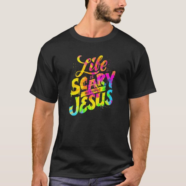 Life Is Scary Without Jesus - Christian Faith Hall T-Shirt (Front)