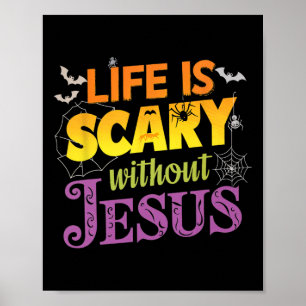 Life Is Scary Without Jesus Christian Faith Hallow Poster