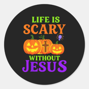 Life Is Scary Without Jesus Christian Halloween _1 Classic Round Sticker