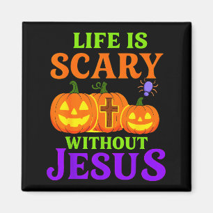 Life Is Scary Without Jesus Christian Halloween _1 Magnet