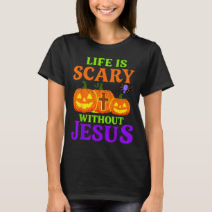 Life Is Scary Without Jesus Christian Halloween _1 T-Shirt