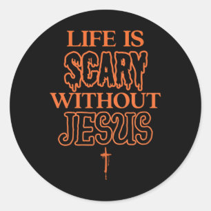 Life Is Scary Without Jesus Christian Halloween  Classic Round Sticker