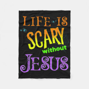 Life Is Scary Without Jesus Christian Halloween Co Fleece Blanket