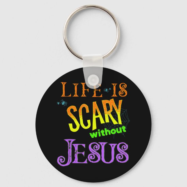 Life is Scary Without Jesus Christian Halloween Co Key Ring (Front)