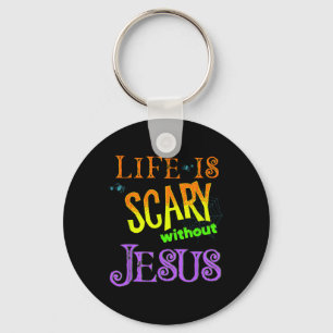 Life is Scary Without Jesus Christian Halloween Co Key Ring