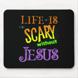 Life is Scary Without Jesus Christian Halloween Co Mouse Pad