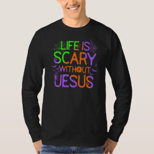 Life Is Scary Without Jesus Christian Halloween Co T-Shirt