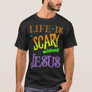 Life is Scary Without Jesus Christian Halloween Co T-Shirt