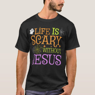 Life Is Scary Without Jesus Christian Halloween Fa T-Shirt