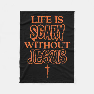 Life Is Scary Without Jesus Christian Halloween  Fleece Blanket