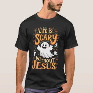 Life Is Scary Without Jesus Christian Halloween Fu T-Shirt
