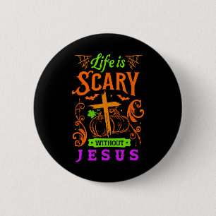 Life Is Scary Without Jesus Christian Halloween Je 6 Cm Round Badge