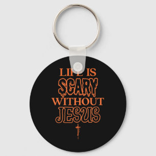 Life Is Scary Without Jesus Christian Halloween  Key Ring