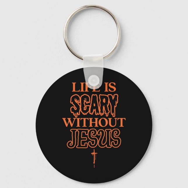 Life Is Scary Without Jesus Christian Halloween  Key Ring (Front)