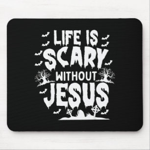 Life Is Scary Without Jesus Christian Halloween Mouse Pad