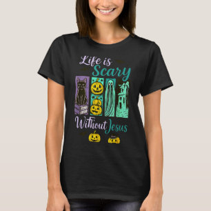 Life Is Scary Without Jesus Christian Halloween Re T-Shirt