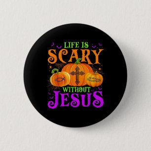 Life Is Scary Without Jesus Fall Halloween Christi 6 Cm Round Badge