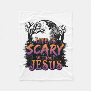 Life Is Scary Without Jesus Halloween Costume  Fleece Blanket